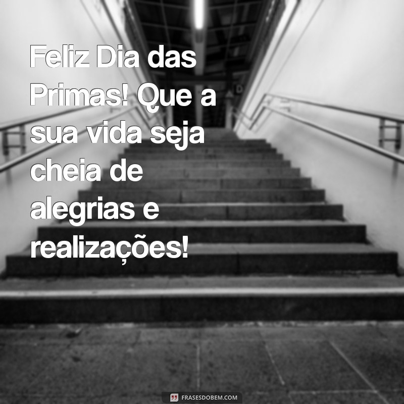 Celebre o Dia das Primas: Mensagens e Frases Inspiradoras para Comemorar 