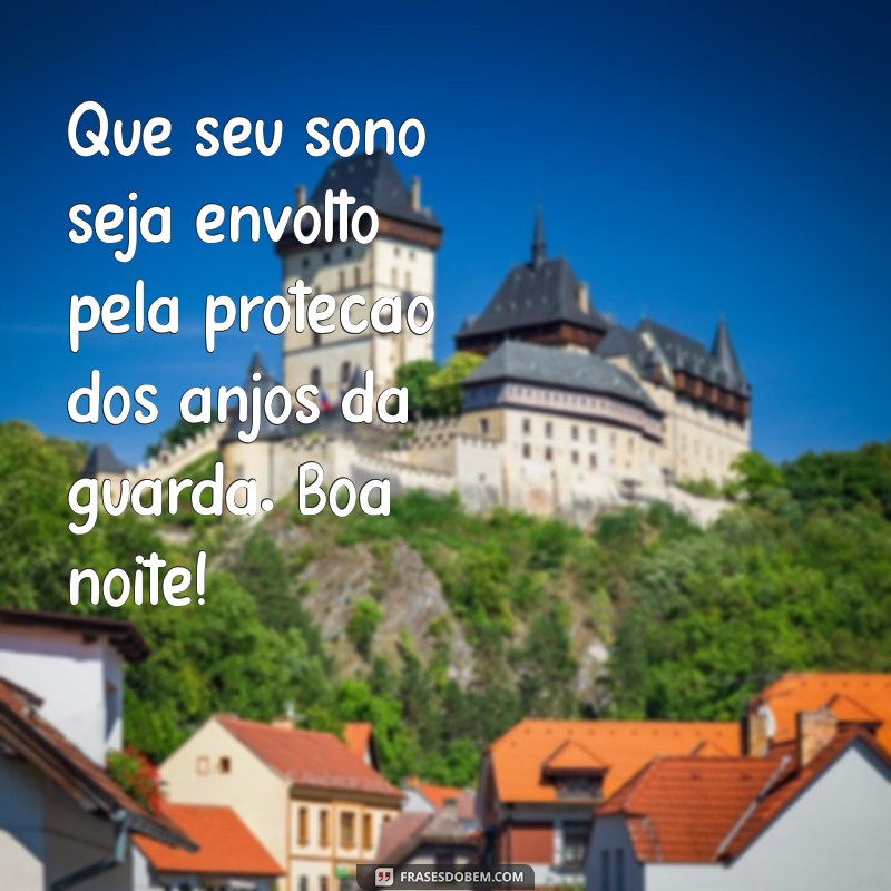 mensagem de boa noite com anjos da guarda Que seu sono seja envolto pela proteção dos anjos da guarda. Boa noite!