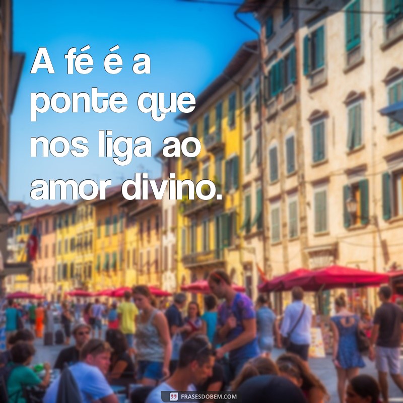 Frases Inspiradoras de Fé em Deus para Renovar sua Esperança 