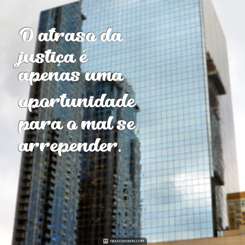 Descubra a verdade por trás da frase a justiça de Deus tarda mas não falha e entenda como ela se aplica em nossas vidas 