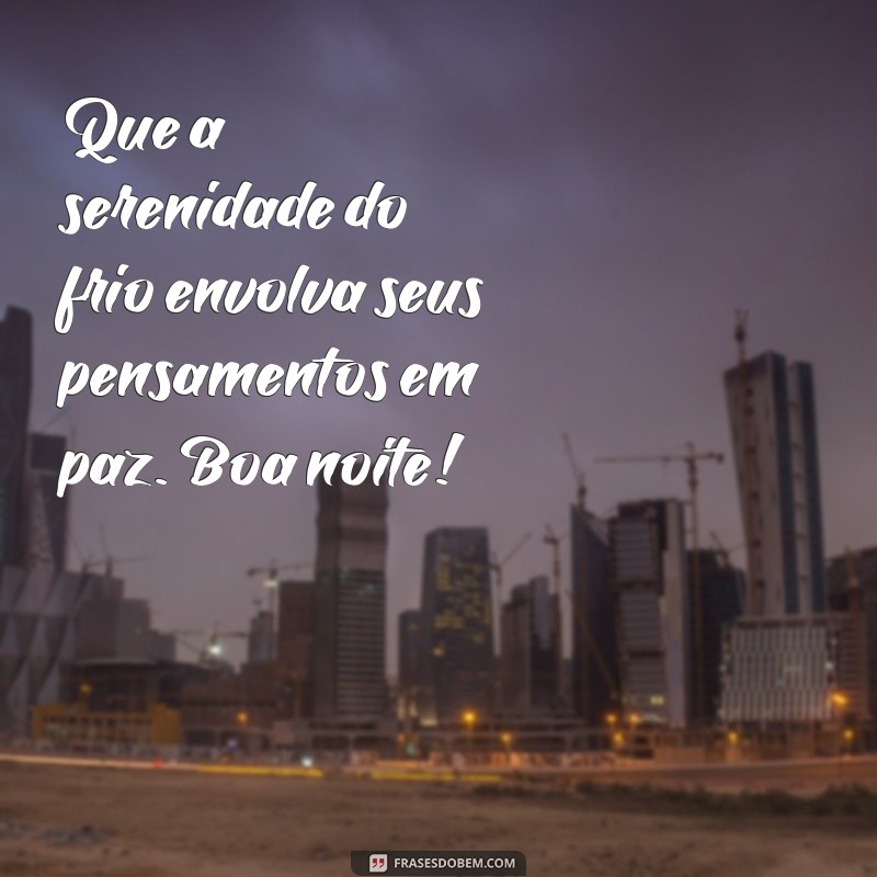 Desfrute de uma Boa Noite Aconchegante em Dias Frios: Dicas e Frases Inspiradoras 