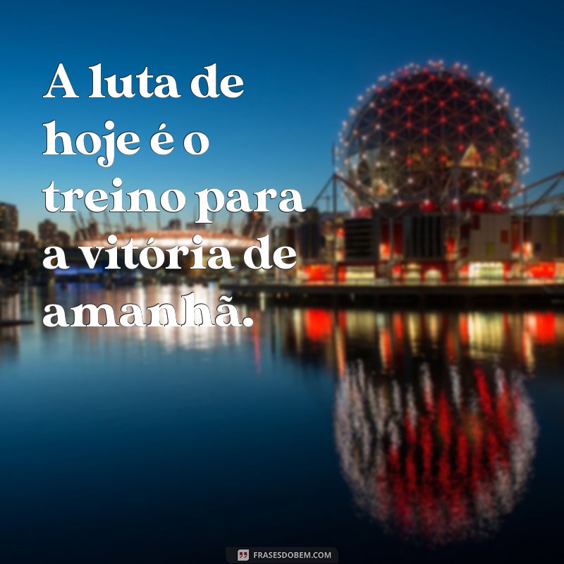 Descubra as melhores frases de luta para se inspirar hoje! 