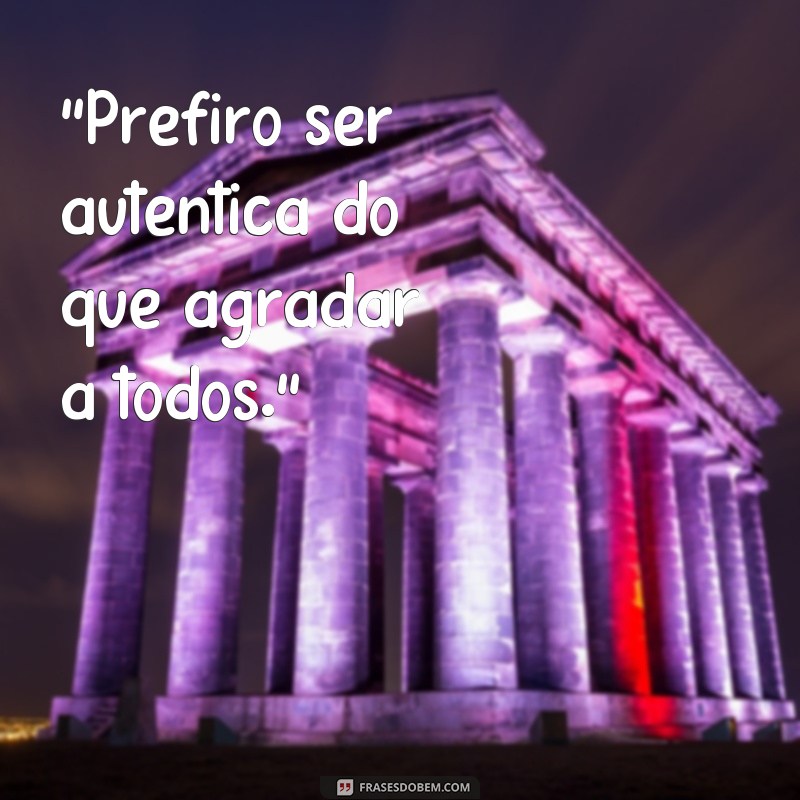 frases pessoa autentica 