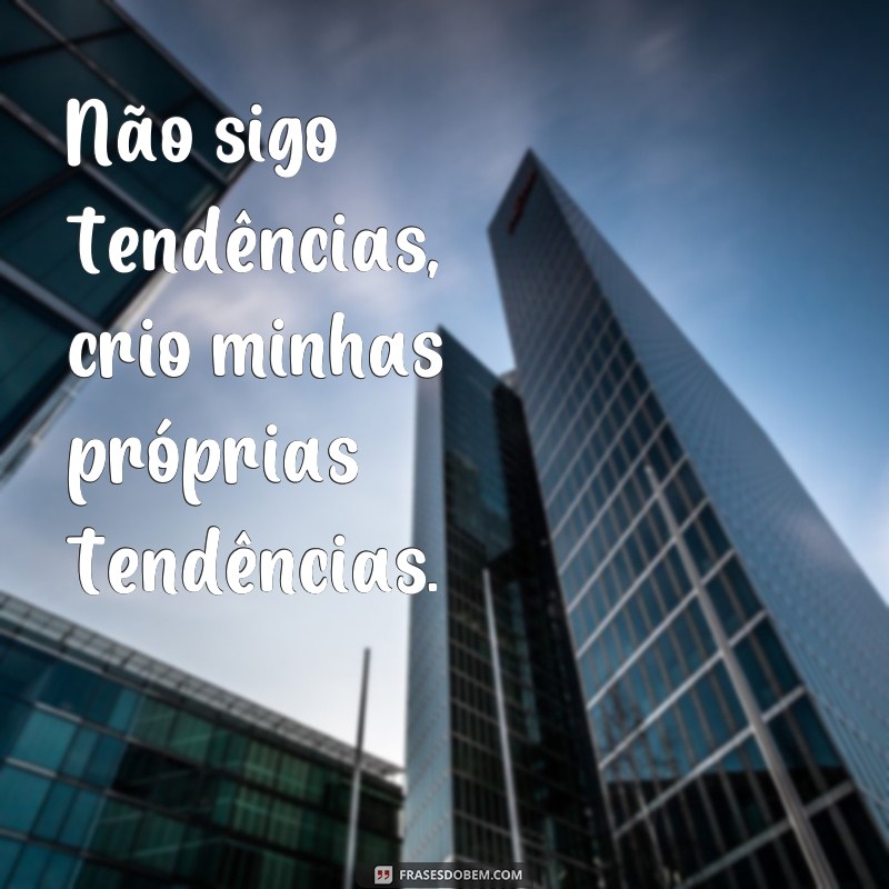 Descubra as melhores frases para expressar sua autenticidade e inspirar confiança 