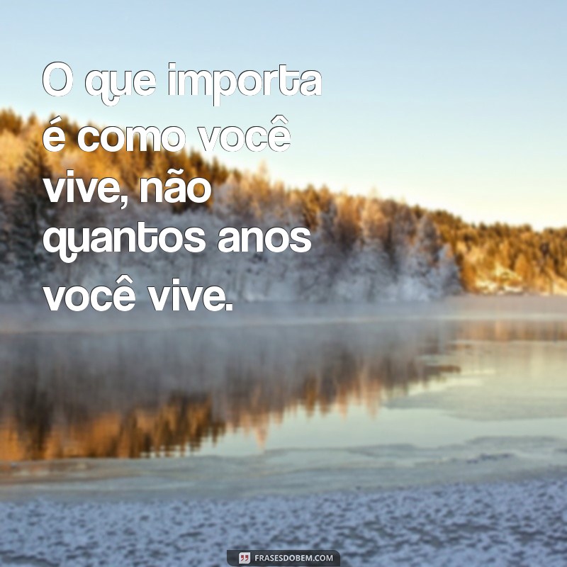 Viver a Vida Intensamente: Mensagens Inspiradoras para Aproveitar Cada Momento 