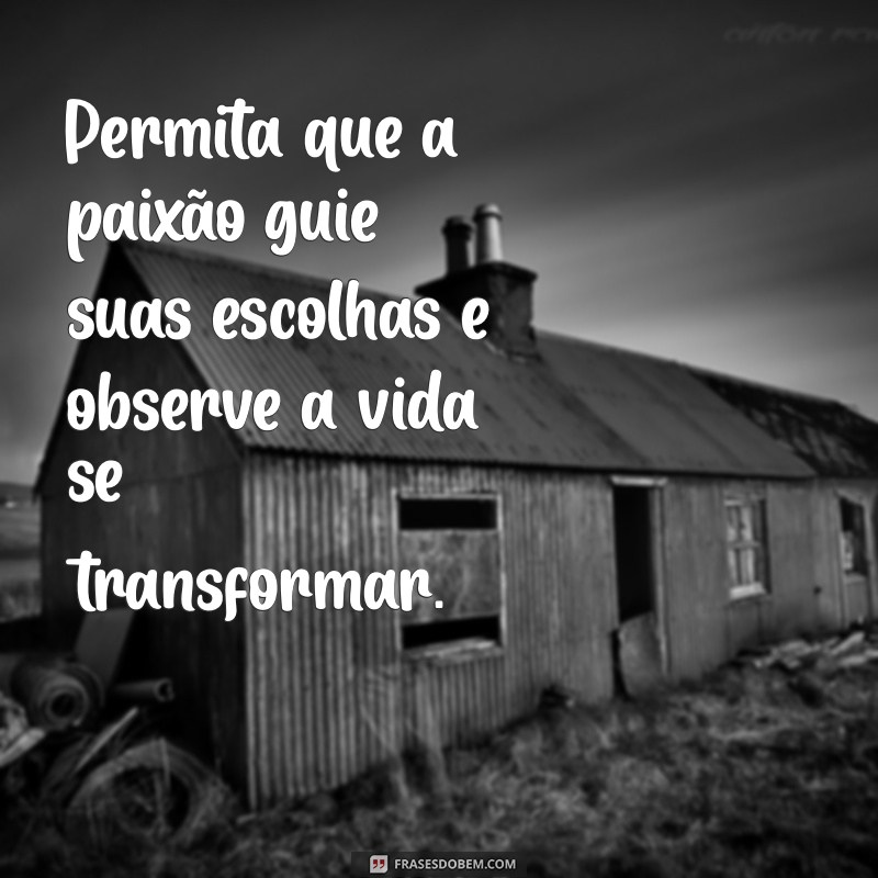 Viver a Vida Intensamente: Mensagens Inspiradoras para Aproveitar Cada Momento 