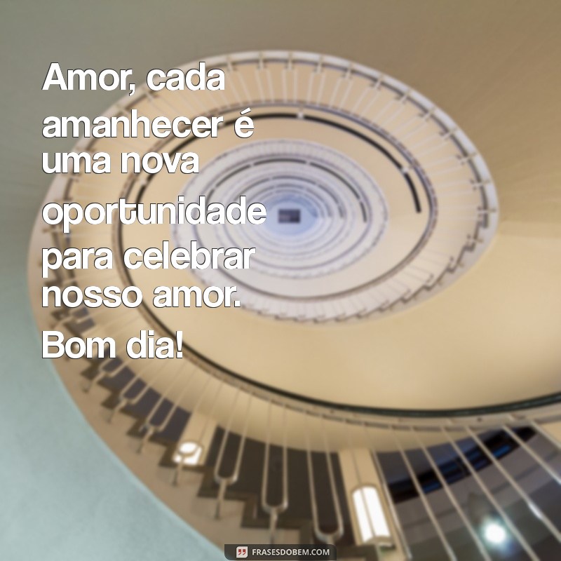 Bom Dia, Amor: Reflexões Para Começar o Dia com Amor e Positividade 