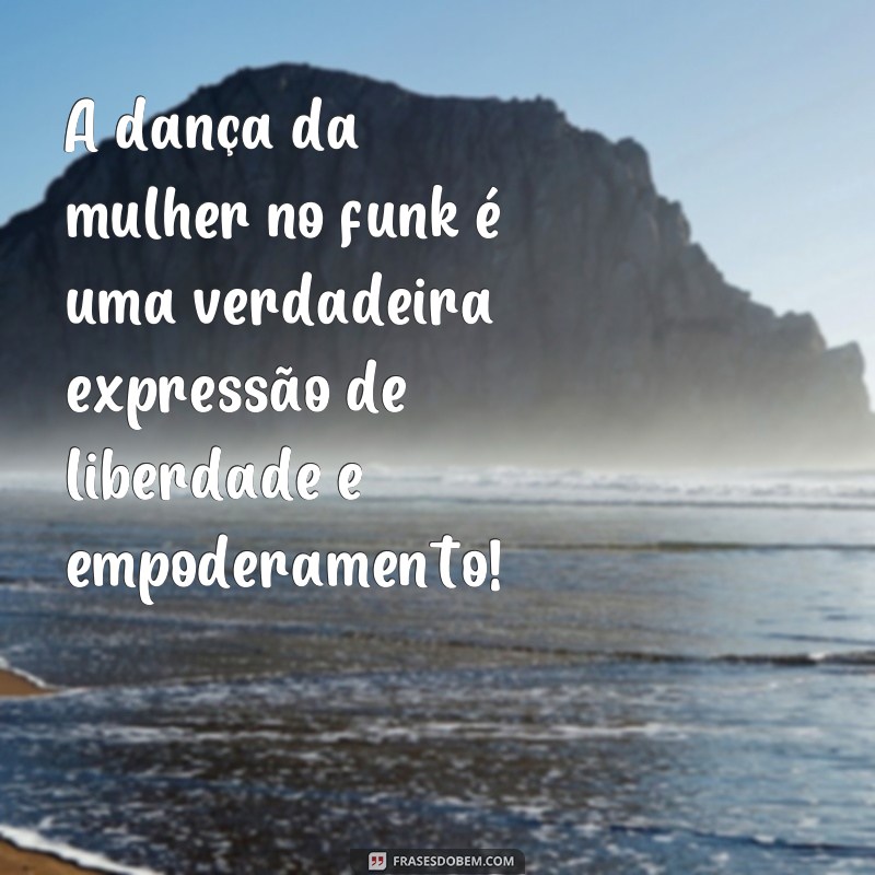 Descubra as melhores frases para arrasar dançando funk como uma verdadeira mulher! 