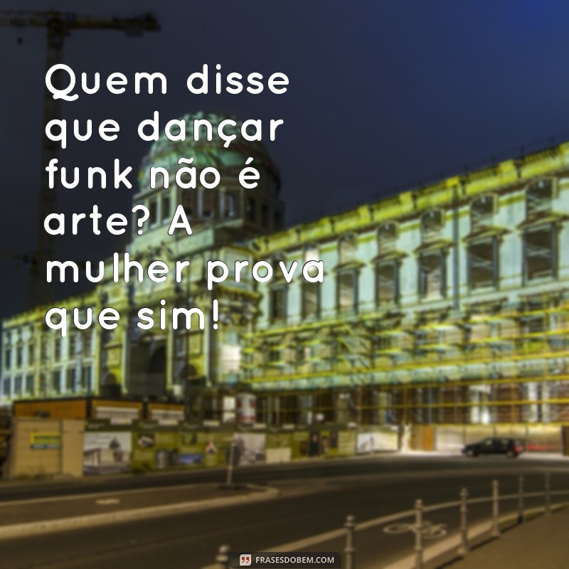 Descubra as melhores frases para arrasar dançando funk como uma verdadeira mulher! 