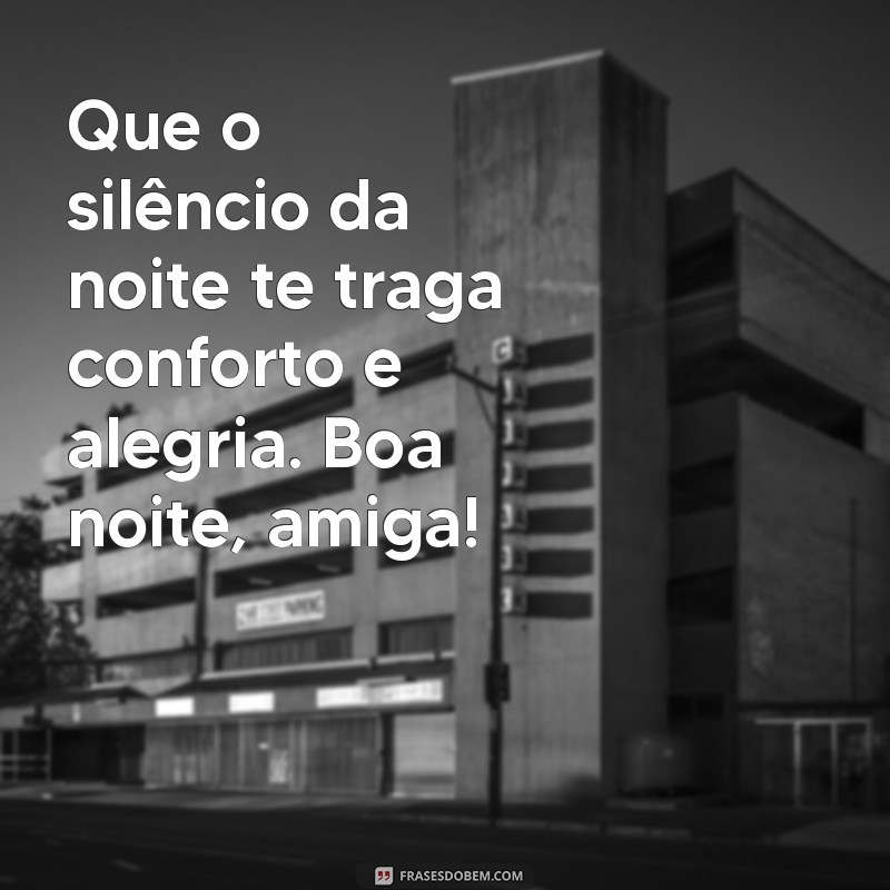 Mensagem de Boa Noite para Amiga do Coração: Frases que Aquece a Alma 