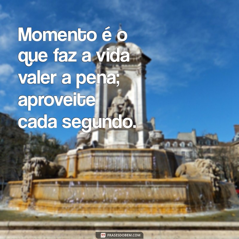 Frases Inspiradoras para Celebrar os Melhores Momentos da Vida 