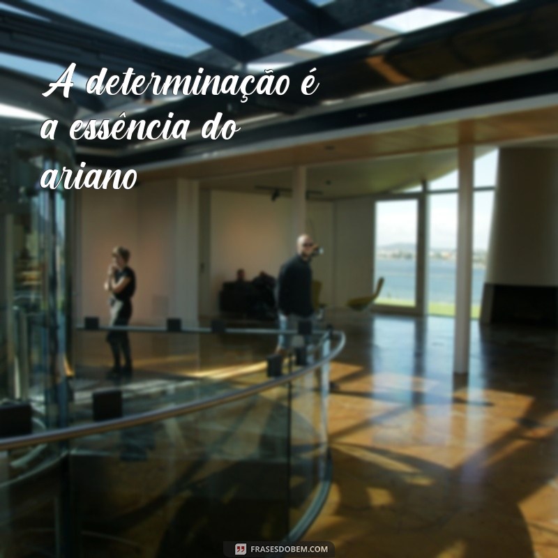 elemento do signo de áries A determinação é a essência do ariano.