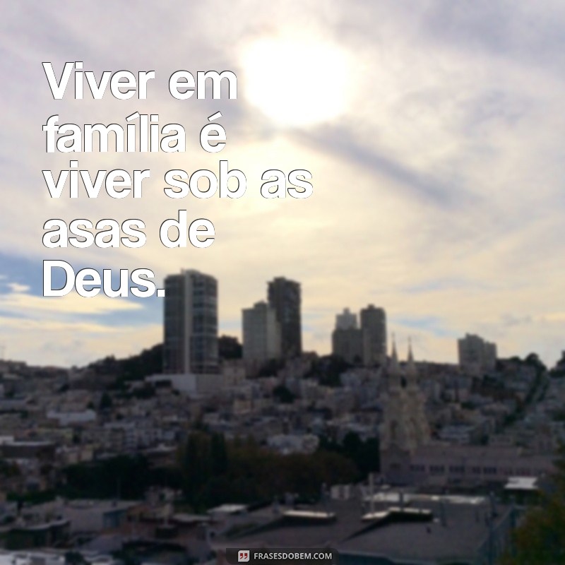 Legendas Inspiradoras sobre Família e Deus: Fortalecendo Laços e Fé 