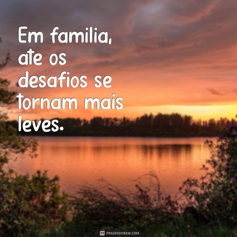 Frases Inspiradoras sobre Família: Celebre os Laços que Unem 