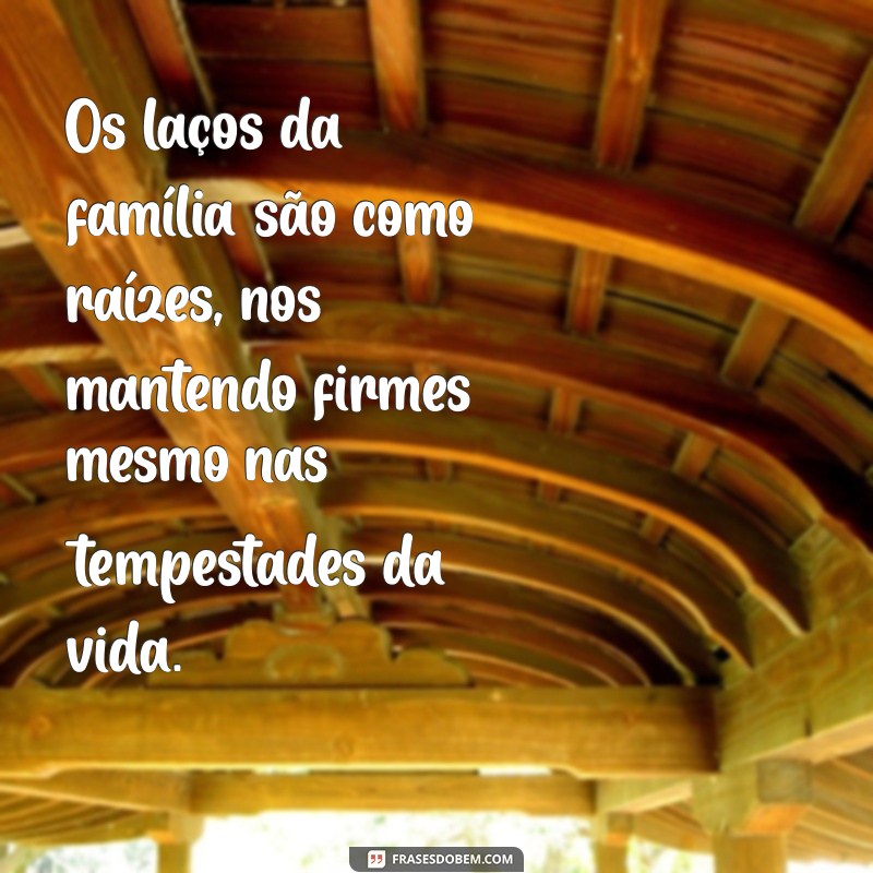 Frases Inspiradoras sobre Família: Celebre os Laços que Unem 