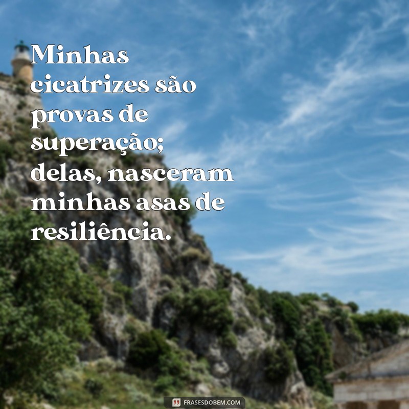 das minhas cicatrizes nasceram asas significado Minhas cicatrizes são provas de superação; delas, nasceram minhas asas de resiliência.