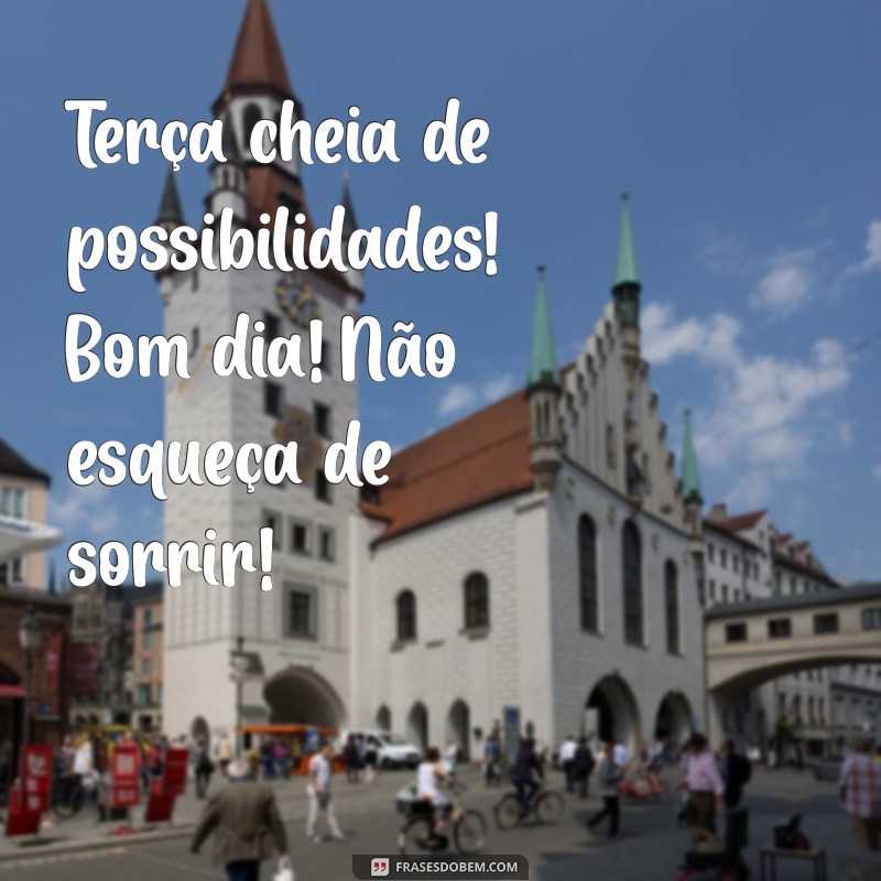 Bom Dia, Terça-Feira: Espalhe Alegria e Positividade! 