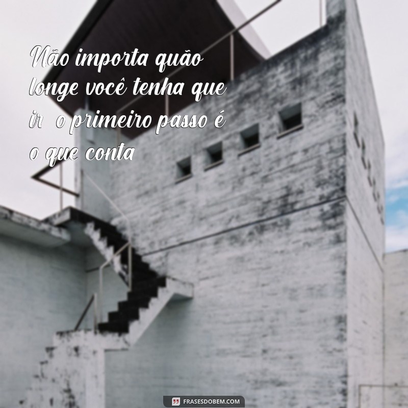 Frases Inspiradoras para Dar o Primeiro Passo em Direção ao Sucesso 