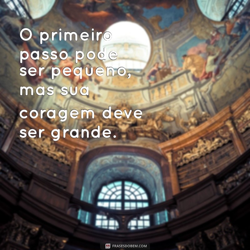 Frases Inspiradoras para Dar o Primeiro Passo em Direção ao Sucesso 