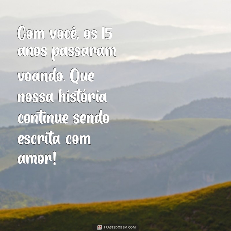 Celebrando 15 Anos de Casamento: Mensagens e Frases Inspiradoras para Comemorar o Amor 