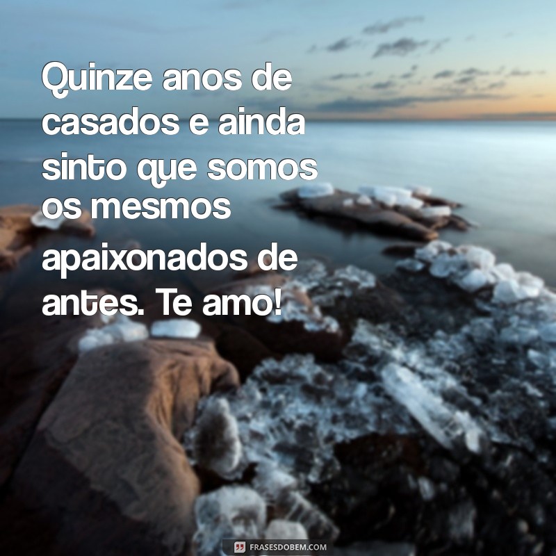 Celebrando 15 Anos de Casamento: Mensagens e Frases Inspiradoras para Comemorar o Amor 