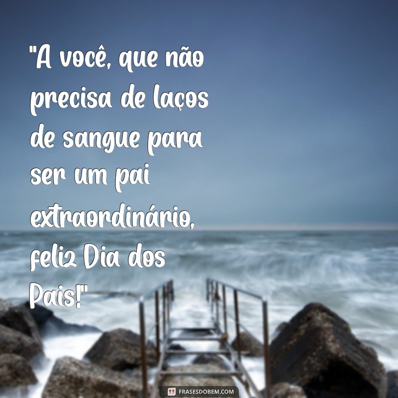 frases dia dos pais padrasto 