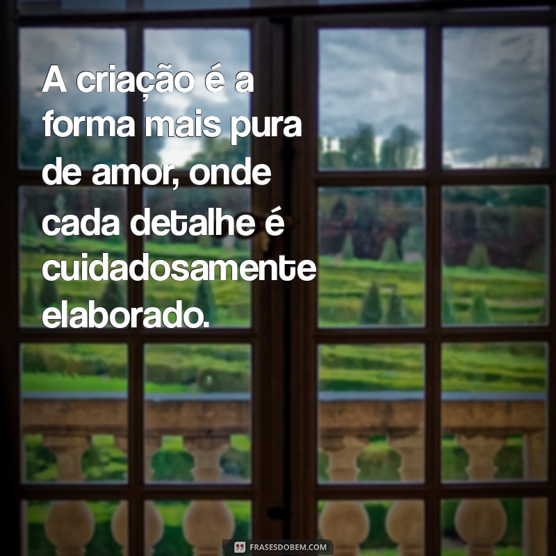 Frases Inspiradoras para Capturar a Essência da Criação em Fotos 