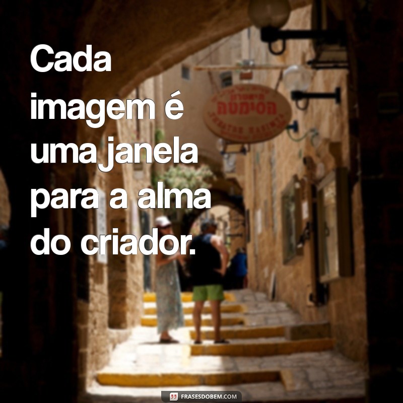 Frases Inspiradoras para Capturar a Essência da Criação em Fotos 