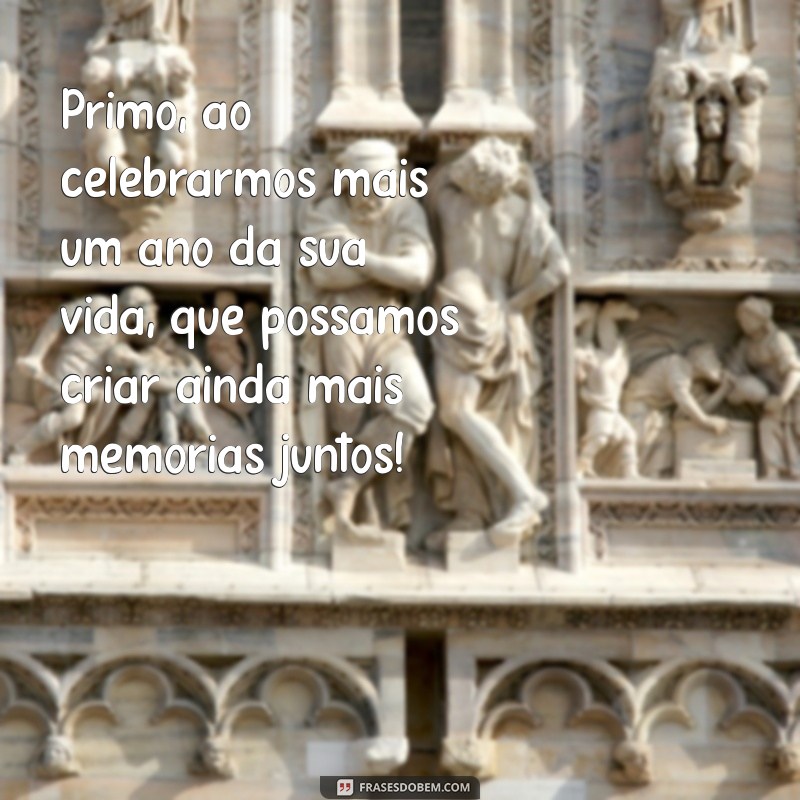 Mensagens de Aniversário Criativas e Emocionantes para Celebrar Seu Primo 