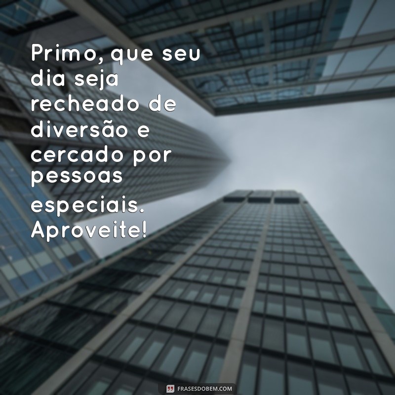 Mensagens de Aniversário Criativas e Emocionantes para Celebrar Seu Primo 