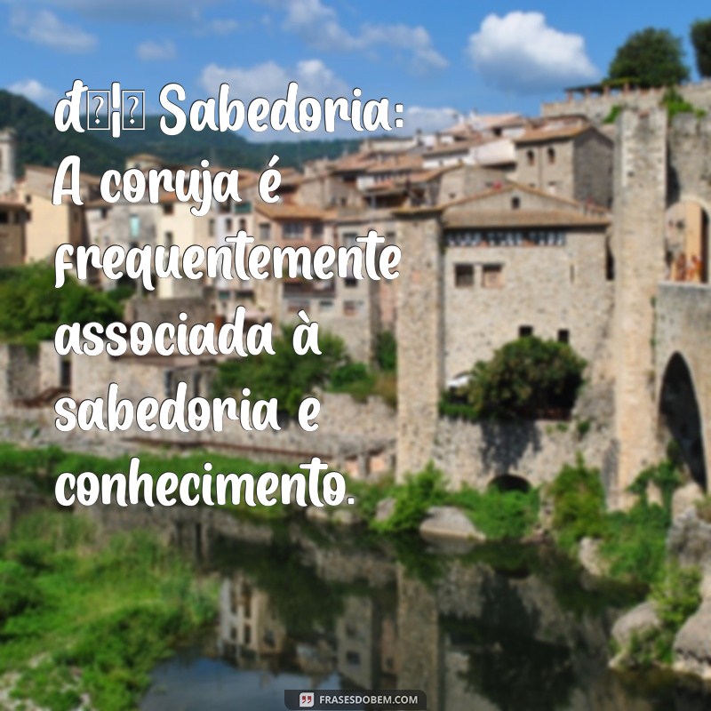 emoji coruja significado 🦉 Sabedoria: A coruja é frequentemente associada à sabedoria e conhecimento.