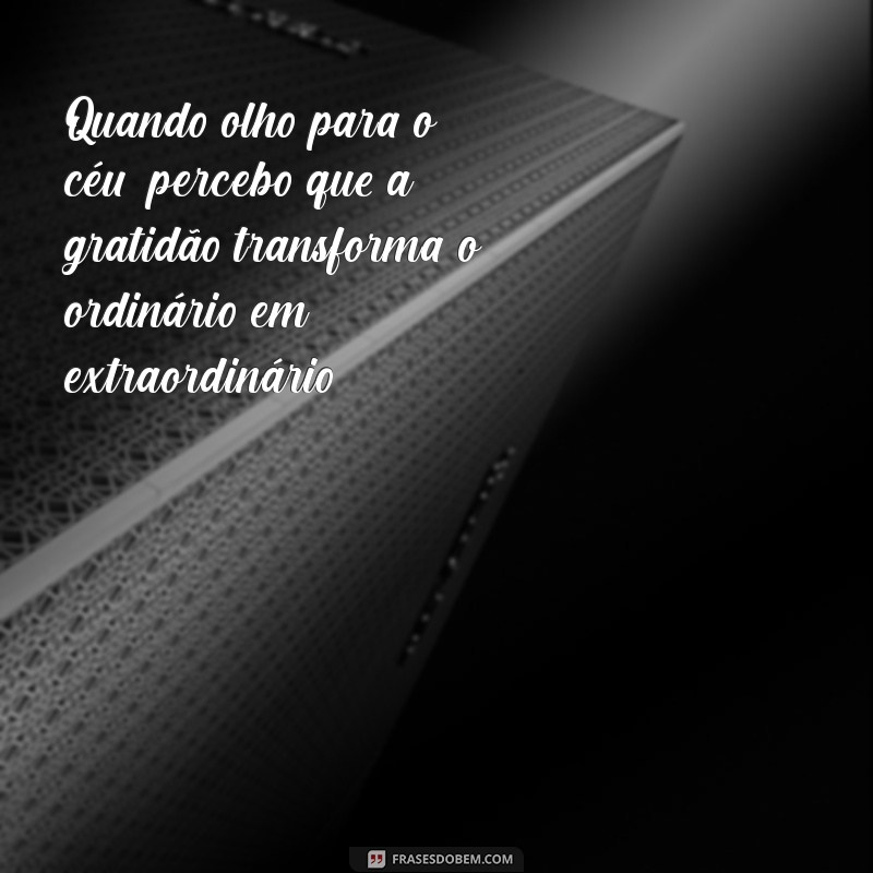 Frases Inspiradoras para Agradecer ao Olhar para o Céu 