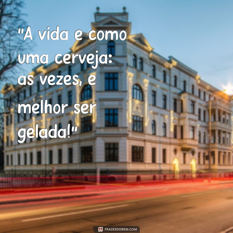 frases bebendo cerveja 