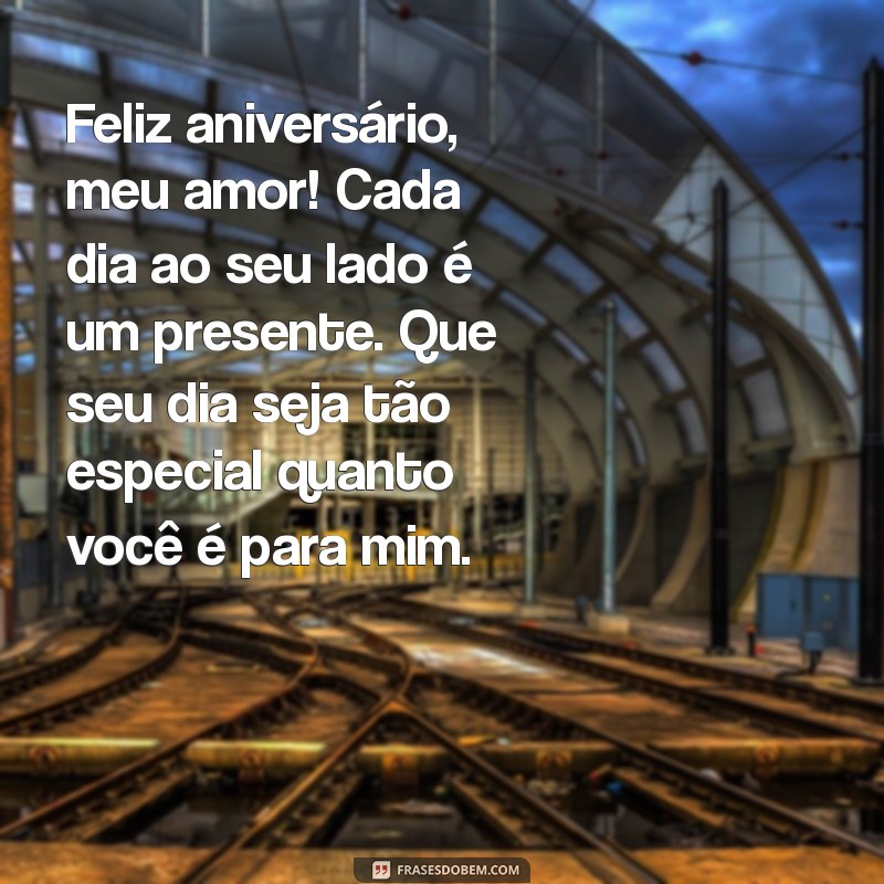 msg de aniversário para esposo Feliz aniversário, meu amor! Cada dia ao seu lado é um presente. Que seu dia seja tão especial quanto você é para mim.