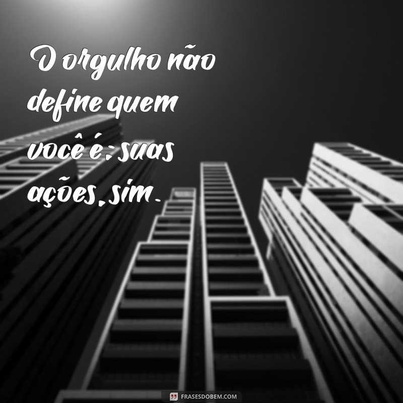 Mensagens Inspiradoras para Refletir sobre o Orgulho e a Humildade 