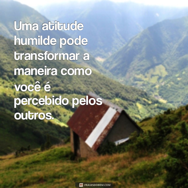 Mensagens Inspiradoras para Refletir sobre o Orgulho e a Humildade 