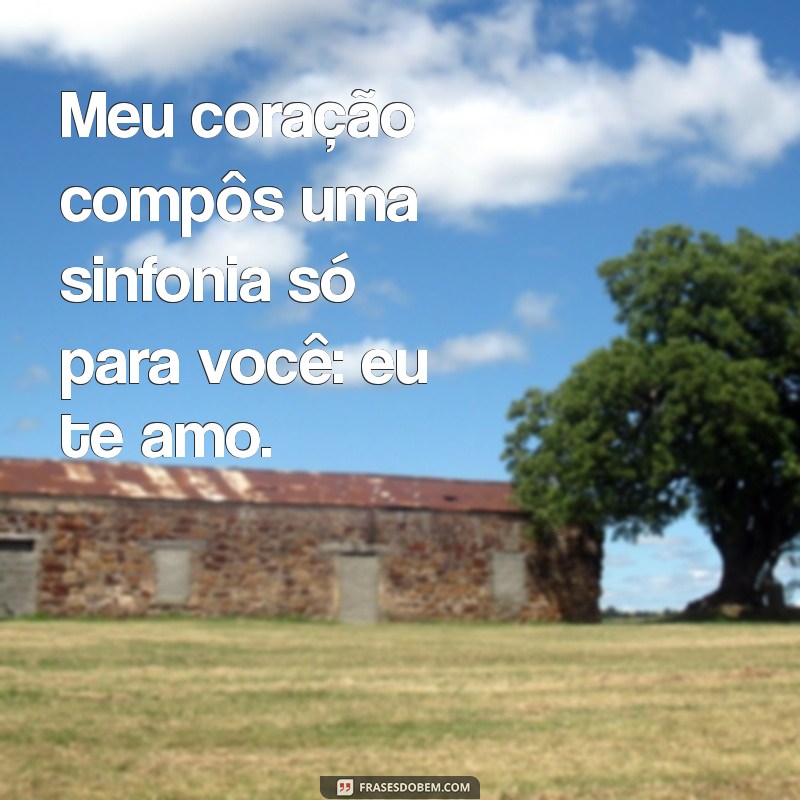 eu te amo criativo Meu coração compôs uma sinfonia só para você: eu te amo.