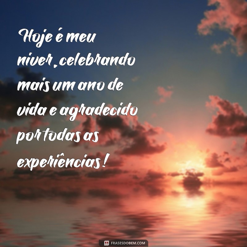 meu niver Hoje é meu niver, celebrando mais um ano de vida e agradecido por todas as experiências!