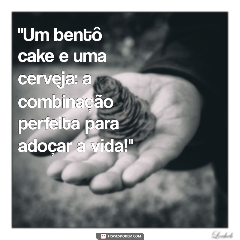 bentô cake frases cerveja 