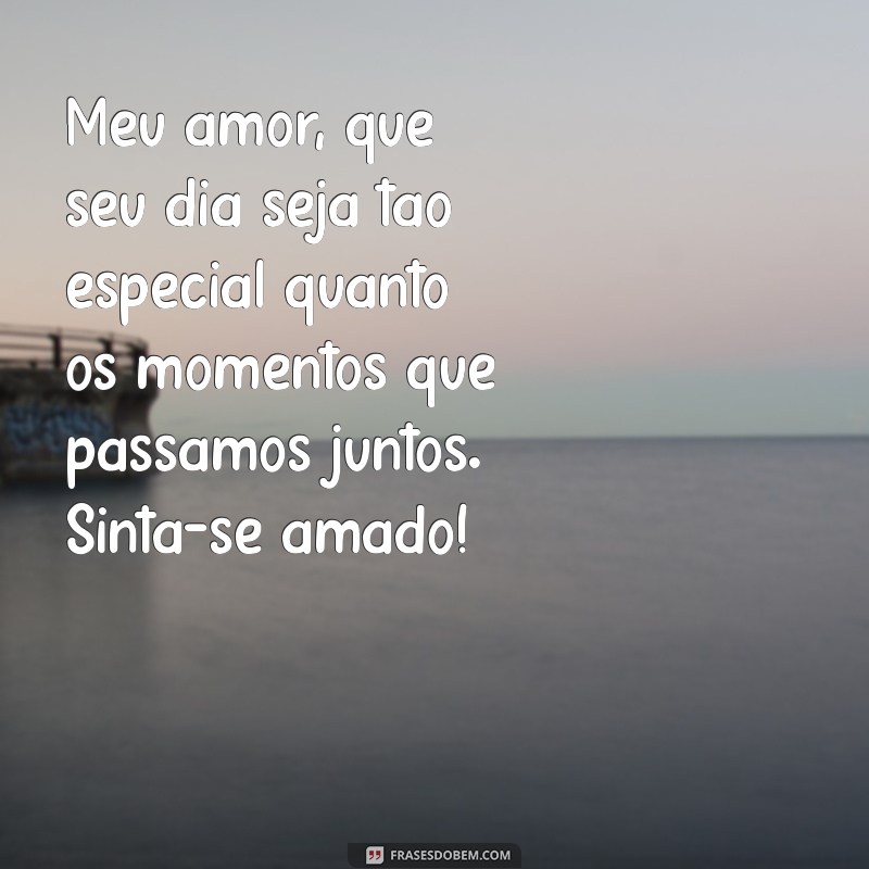 10 Mensagens de Bom Dia Românticas para Encantar o Seu Amor 