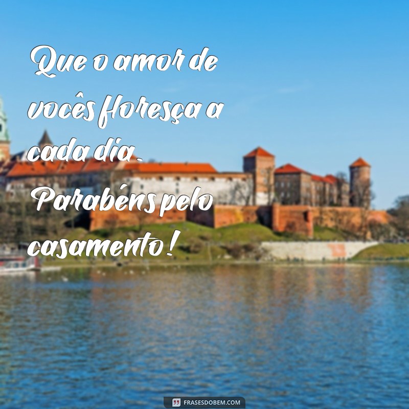 mensagem para colocar em presente de casamento Que o amor de vocês floresça a cada dia. Parabéns pelo casamento!