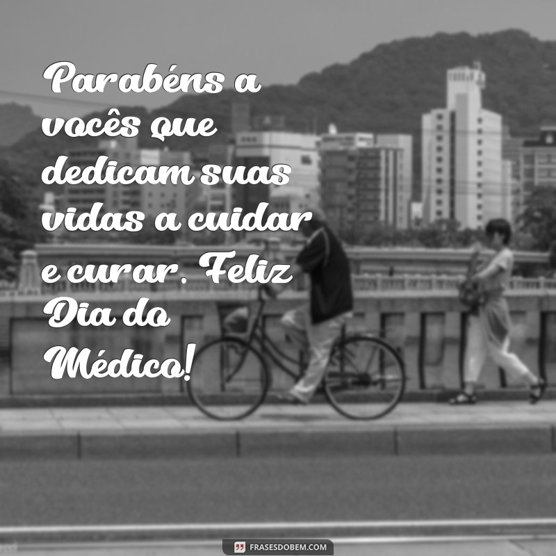 Mensagem Especial para Celebrar o Dia do Médico: Parabéns a Todos os Profissionais da Saúde! 