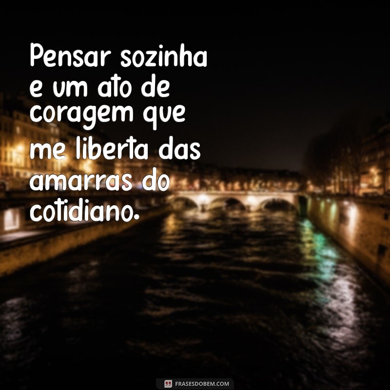 Frases Reflexivas para Momentos de Solidão e Autoconhecimento 