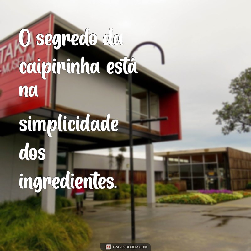 Frases Engraçadas para Celebrar com Caipirinha: Inspire-se e Compartilhe! 