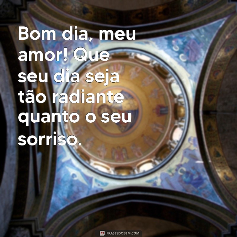 frases para namorada bom dia Bom dia, meu amor! Que seu dia seja tão radiante quanto o seu sorriso.