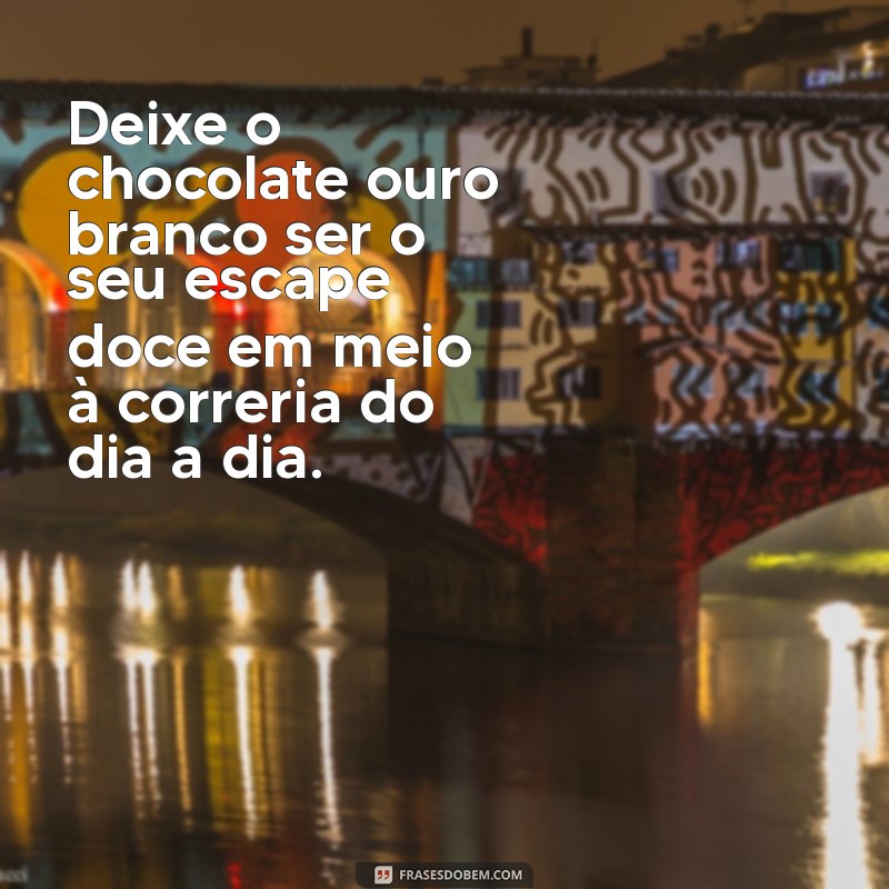 Deliciosas Mensagens com Chocolate Ouro Branco: Surpreenda com Sabor e Criatividade! 