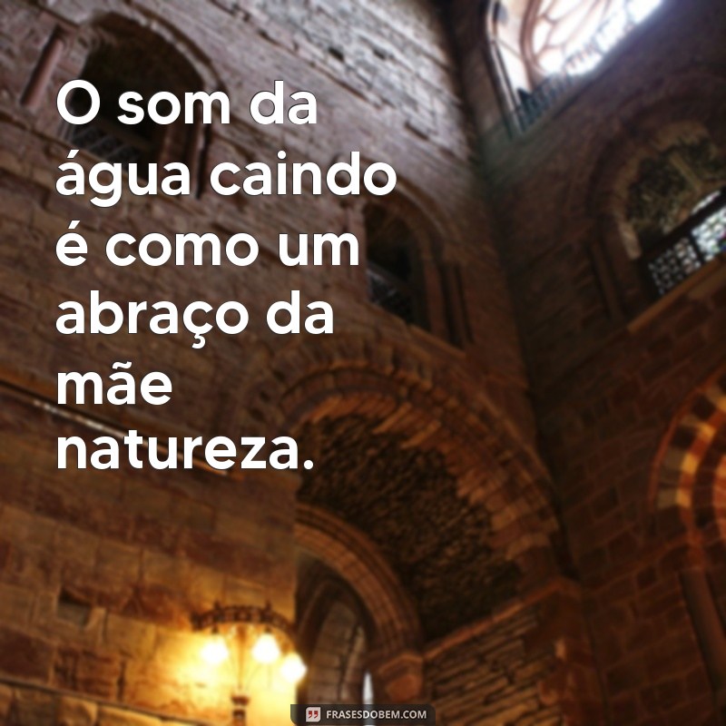 Descubra as mais belas frases inspiradas pelo som de cachoeira 