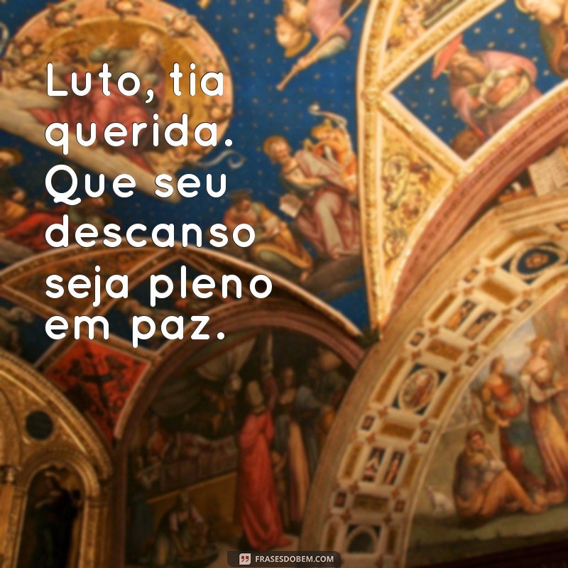 luto tia, descanse em paz Luto, tia querida. Que seu descanso seja pleno em paz.