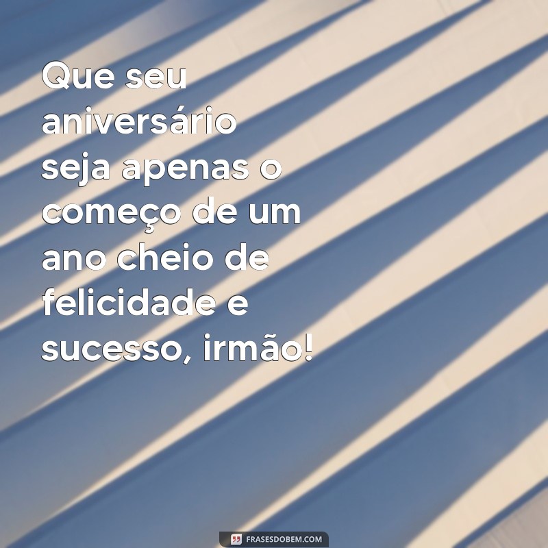 Frases Emocionantes de Aniversário para Celebrar o Amor pelo Seu Irmão 