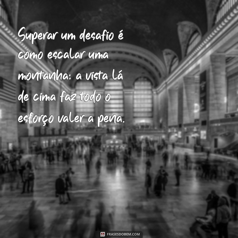 Como Superar Desafios: Mensagens Inspiradoras para Fortalecer sua Resiliência 